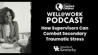 How Supervisors Can Combat Secondary Traumatic Stress  WellWork [upl. by Hannie]