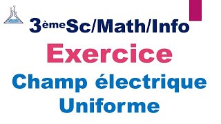 Exercice Champ Electrique Uniforme 3èmeScMathInfo [upl. by Elma]