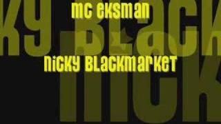 MC EKSMAN NICKY BLACKMARKET [upl. by Laehpar]