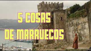 5 COSAS DE MARRUECOS  Marruecos 1 [upl. by Berghoff]