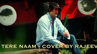 Tere Naam Cover By Rajeev [upl. by Sothena]