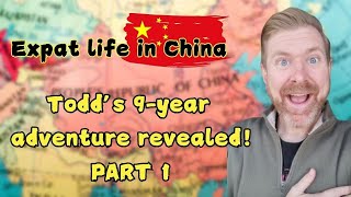 🤩 Expat Life in ChinaTodds 9 year adventure revealed Part 1 [upl. by Rednael]