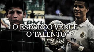 O Esforço Vence O Talento  Cristiano Ronaldo Motivação [upl. by Nolyaj]