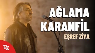 Eşref Ziya quotAğlama Karanfilquot Akustik 4K [upl. by Ludwigg]