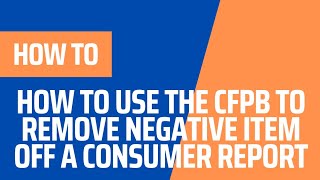 HOW TO USE THE CFPB TO REMOVE NEGATIVE ITEMS OFF A CONSUMER REPORT [upl. by Nehtan]