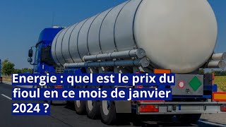 Energie  quel est le prix du fioul en ce mois de janvier 2024 [upl. by Ahsitahs987]