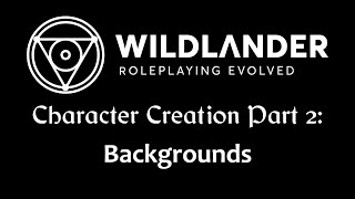 Wildlander  Character Creation Part 2 Backgrounds [upl. by Morez]