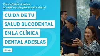 Cuida de tu salud bucodental en la Clínica Dental Adeslas [upl. by Somerset]