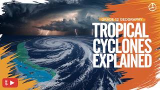 Tropical Cyclones Grade 12 Geography  FULL LESSON  Characteristics Stages amp Effects [upl. by Linneman]