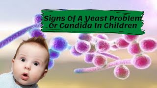 Signs Of A Yeast Problem Or Candida In Children [upl. by Desireah214]