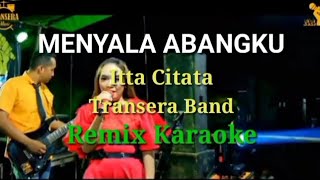 Menyala Abangku Karaoke Remix RDKTransera Band Cover Itta Citata [upl. by Reitrac989]