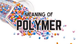 What is the meaning of Polymer [upl. by Enywtna669]