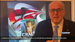 A GORIZIA IL FUTURISMO DI TULLIO CRALI APRE LA STAGIONE DELLE GRANDI MOSTRE  21022024 [upl. by Micheal]