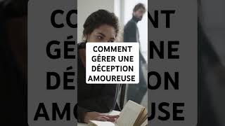 COMMENT GÉRER UNE DÉCEPTION AMOUREUSE [upl. by Redlac805]