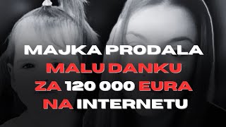 MAJKA PRODALA MALU DANKU ZA 120 000 EURA NA INTERNETU [upl. by Akoek]