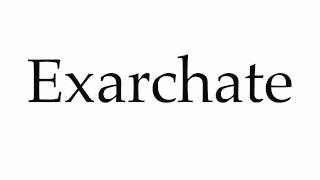 How to Pronounce Exarchate [upl. by Piefer]