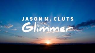 Jason M Cluts  Glimmer [upl. by Assillim919]