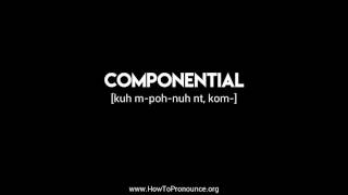 How to Pronounce quotcomponentialquot [upl. by Leaper]