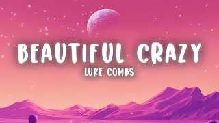 Luke Combs  Beautiful Crazy Lyrics [upl. by Hniht]