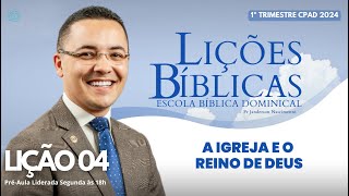 Lição 04  A Igreja e o Reino de Deus  ADULTOS [upl. by Ayekan738]