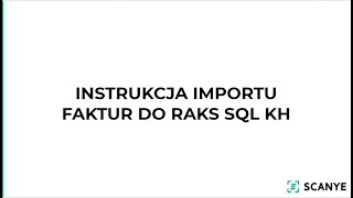 Instrukcja importu faktur ze Scanye do Raks SQL KH [upl. by Eanel]