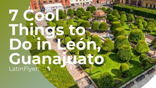 7 Amazing Things to Do in León Guanajuato [upl. by Gurevich]