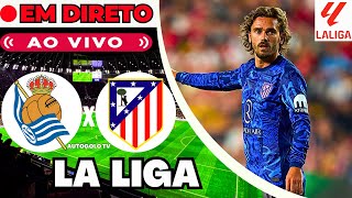 🔴REAL SOCIEDAD X ATLÉTICO MADRID  EM DIRETO  LA LIGA LIGA ESPANHA  JOGO AO VIVO [upl. by Rees]