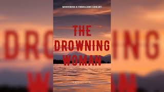 Mysteries and Thrillers Library Audiobook Full Length  The Drowning Woman [upl. by Spain]