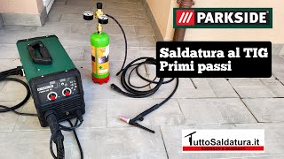 SALDATURA AL TIG PRIMI PASSI  SALDATRICE PARKSIDE PMSG 200 A2  WELDING WIG MACHINE  PARTE DUE [upl. by Nohsreg]