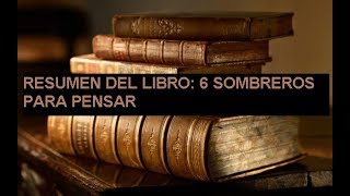 Resumen Del Libro 6 Sombreros Para Pensar [upl. by Solakcin]