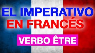 El IMPERATIVO en FRANCES 🚀 Verbo ÊTRE  Limpératif en français  verbo SER  ESTAR [upl. by Elson]