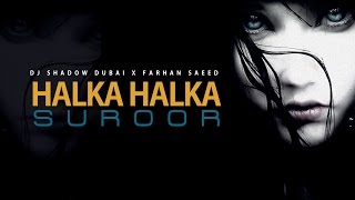 Halka Halka Suroor  DJ Shadow Dubai X Farhan Saeed  Ustad Nusrat Fateh Ali Khan Tribute [upl. by Lleoj]