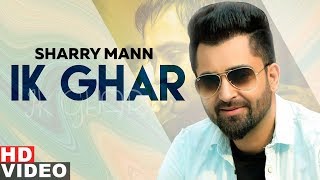 Ik Ghar Full Video  Sharry Mann  Latest Punjabi Songs 2019 Speed Records [upl. by Eicram]