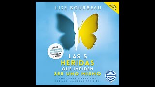 Las cinco heridas que impiden ser uno mismo Audiolibro 🎧 de Lise Bourbeau [upl. by Amoreta463]