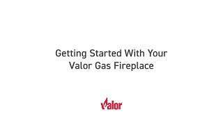 Getting Started with your Valor Fireplace  Valor Gas Fireplaces [upl. by Cinnamon]