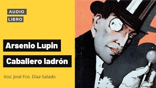 ARSENIO LUPIN CABALLERO LADRON LIBRO COMPLETO AUDIOLIBROS VOZ HUMANA [upl. by Neetsuj833]