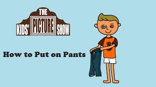 Getting Dressed How to Put on Pants  The Kids Picture Show Fun amp Educational Learning Video [upl. by Rovaert393]