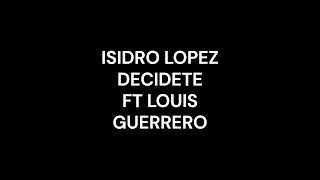 ISIDRO LOPEZ DECIDETE FT LOUIS GUERRERO [upl. by Ayotnahs]