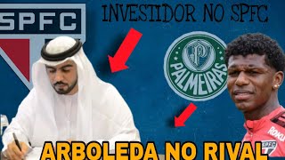 BOMBA INVESTIDOR CHEGOU NO SPFC É VAI MONTA UM TIMAÇO ARBOLEDA NO PALMEIRAS ENTENDA TUDO [upl. by Burdelle435]