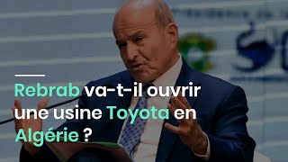 Rebrab vatil ouvrir une usine Toyota en Algérie [upl. by Atekal]