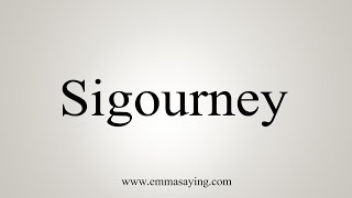 How To Say Sigourney [upl. by Arrakat]