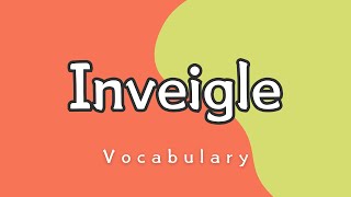 What does Inveigle mean [upl. by Short115]