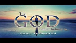 The Arrogant God  The God I Dont Believe In [upl. by Ninette510]