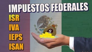 IMPUESTOS EN MÉXICO  FEDERALES ISR IVAIEPS ISAN  AngelMind [upl. by Ahsemik910]