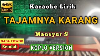 TAJAMNYA KARANG  MANSYUR S KARAOKE KOPLO NADA COWOK [upl. by Hillhouse]