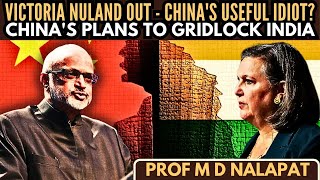 Prof M D Nalapat • Victoria Nuland out  Chinas Useful Idiot • Chinas plans to gridlock India [upl. by Valdas]