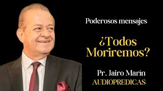 ¿Todos moriremos  Pastor Jairo Marin [upl. by Aisinut823]