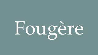 How to Pronounce Fougère Correctly in French [upl. by Anirehtak]