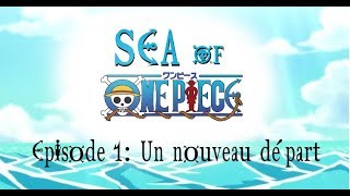 Sea Of OnePiece Arc°1 Episode 1 quotUn nouveau départ quot FR [upl. by Eiramanad]