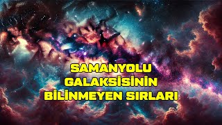 Samanyolu Galaksisi’nin Gizemli Yapısı ve Bilinmeyen Sırları [upl. by Eedia]